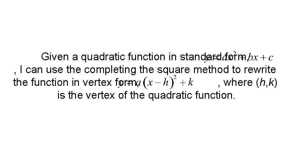 Given a quadratic function in standard form, , I can use the completing the