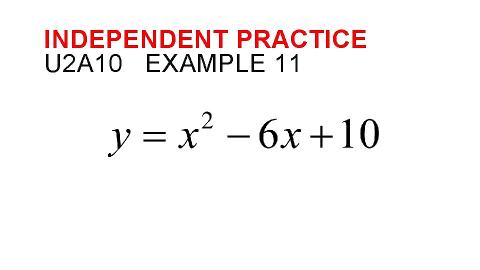INDEPENDENT PRACTICE U 2 A 10 EXAMPLE 11 