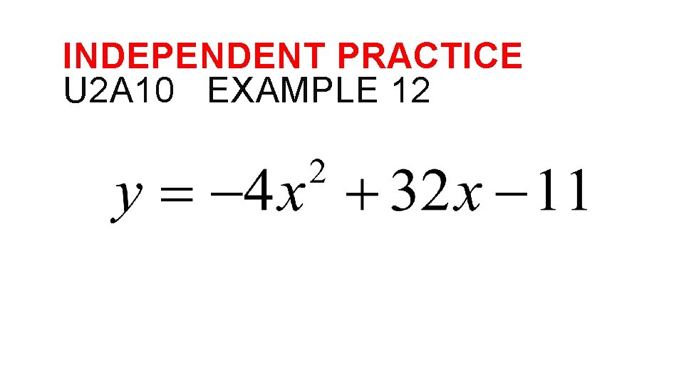 INDEPENDENT PRACTICE U 2 A 10 EXAMPLE 12 