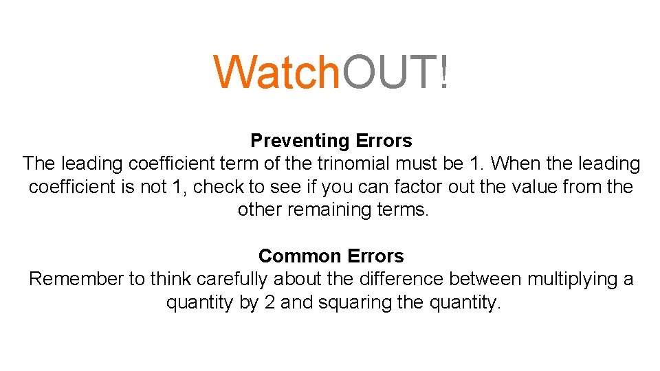 Watch. OUT! Preventing Errors The leading coefficient term of the trinomial must be 1.