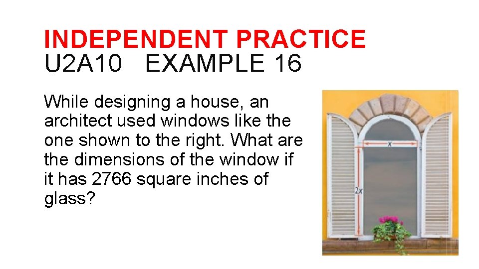 INDEPENDENT PRACTICE U 2 A 10 EXAMPLE 16 While designing a house, an architect