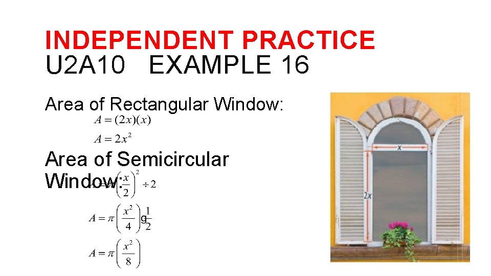 INDEPENDENT PRACTICE U 2 A 10 EXAMPLE 16 Area of Rectangular Window: Area of