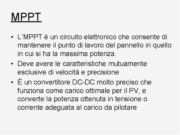 MPPT • L’MPPT è un circuito elettronico che consente di mantenere il punto di