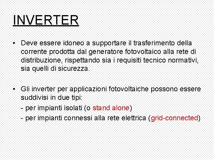 INVERTER • Deve essere idoneo a supportare il trasferimento della corrente prodotta dal generatore