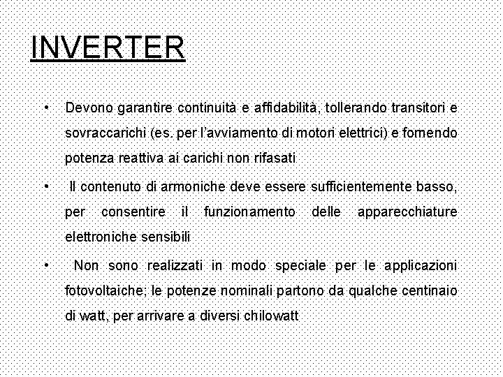 INVERTER • Devono garantire continuità e affidabilità, tollerando transitori e sovraccarichi (es. per l’avviamento