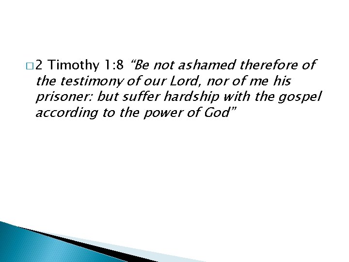 � 2 Timothy 1: 8 “Be not ashamed therefore of the testimony of our � 2 Timothy 1: 8 “Be not ashamed therefore of the testimony of our