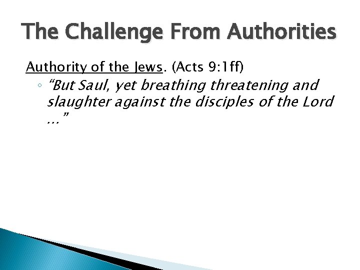 The Challenge From Authorities Authority of the Jews. (Acts 9: 1 ff) ◦ “But The Challenge From Authorities Authority of the Jews. (Acts 9: 1 ff) ◦ “But