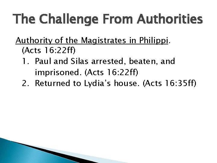 The Challenge From Authorities Authority of the Magistrates in Philippi. (Acts 16: 22 ff) The Challenge From Authorities Authority of the Magistrates in Philippi. (Acts 16: 22 ff)