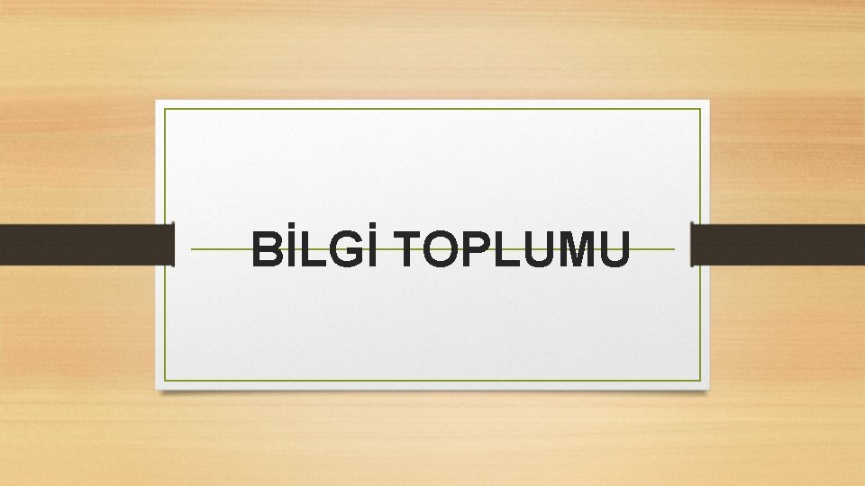 BİLGİ TOPLUMU 