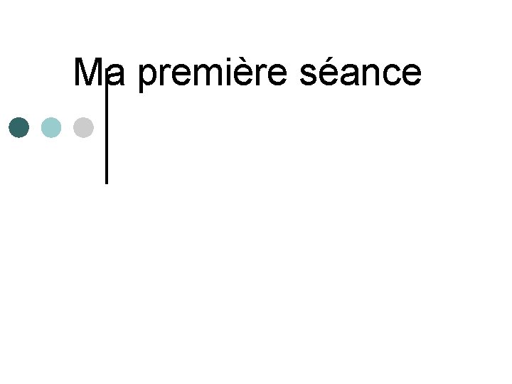 Ma première séance 