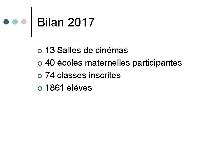 Bilan 2017 13 Salles de cinémas ¢ 40 écoles maternelles participantes ¢ 74 classes