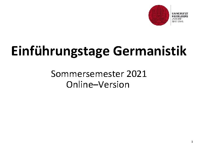 Einführungstage Germanistik Sommersemester 2021 Online–Version 1 