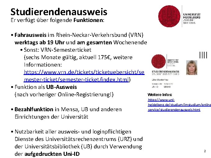 Studierendenausweis Er verfügt über folgende Funktionen: • Fahrausweis im Rhein-Neckar-Verkehrsbund (VRN) werktags ab 19