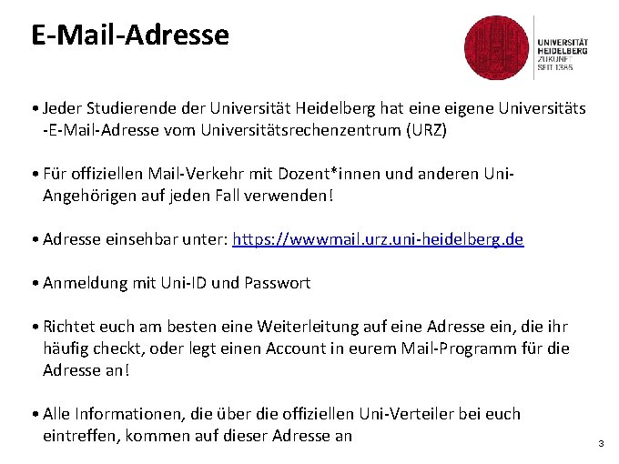 E-Mail-Adresse • Jeder Studierende der Universität Heidelberg hat eine eigene Universitäts -E-Mail-Adresse vom Universitätsrechenzentrum