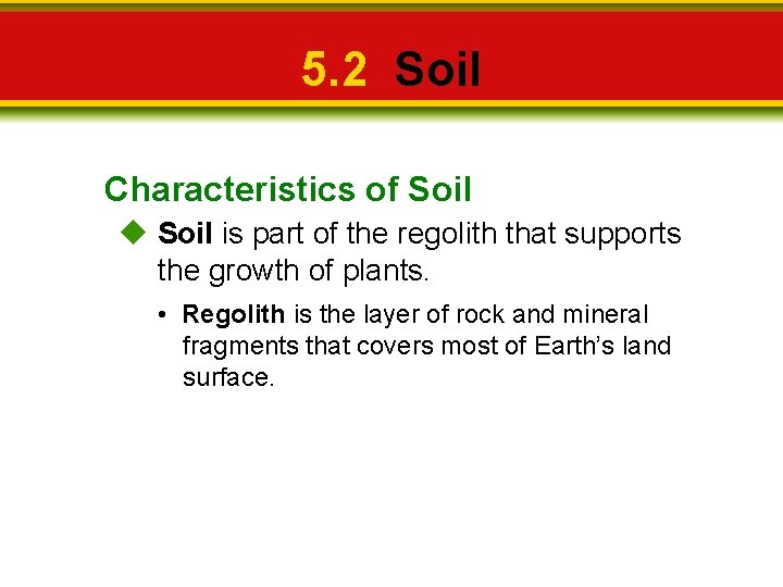 5. 2 Soil Characteristics of Soil is part of the regolith that supports the