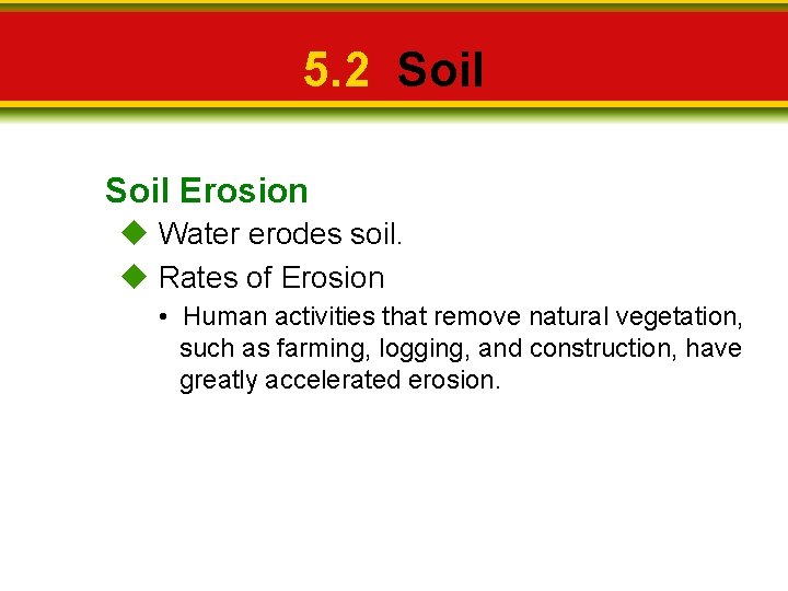 5. 2 Soil Erosion Water erodes soil. Rates of Erosion • Human activities that