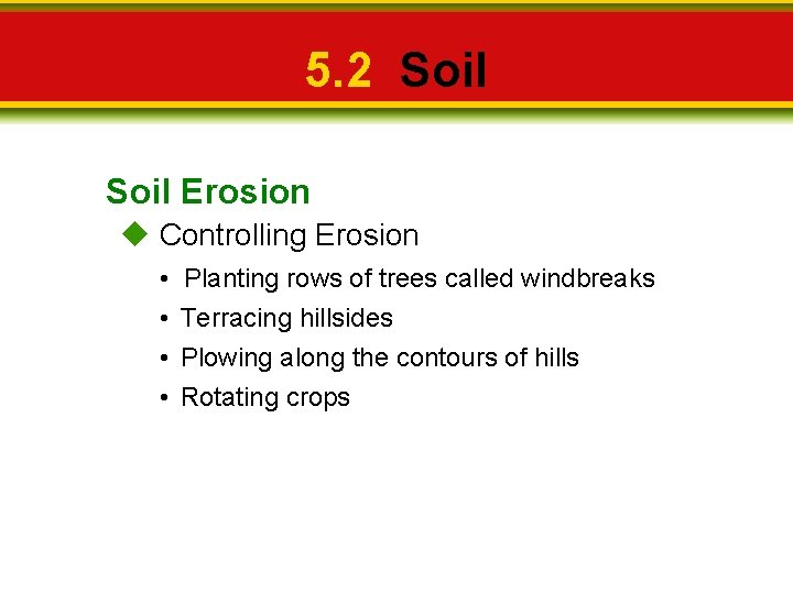 5. 2 Soil Erosion Controlling Erosion • • Planting rows of trees called windbreaks