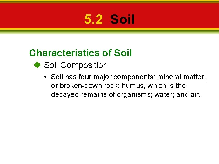 5. 2 Soil Characteristics of Soil Composition • Soil has four major components: mineral