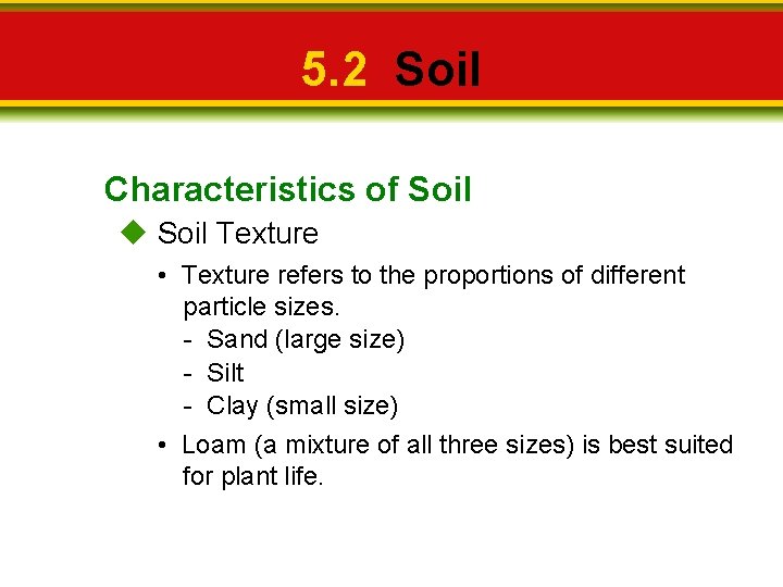 5. 2 Soil Characteristics of Soil Texture • Texture refers to the proportions of