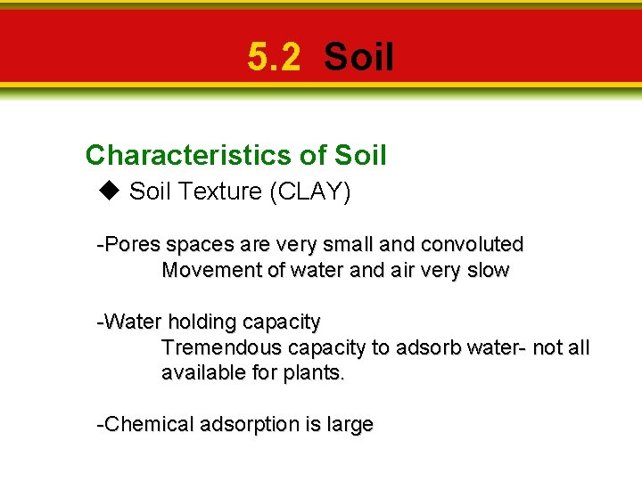 5. 2 Soil Characteristics of Soil Texture (CLAY) -Pores spaces are very small and