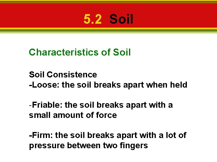 5. 2 Soil Characteristics of Soil Consistence -Loose: the soil breaks apart when held