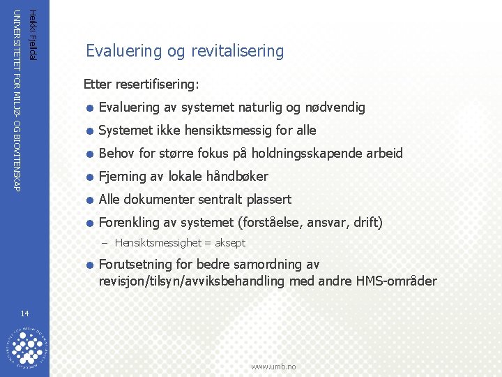 Heikki Fjelldal UNIVERSITETET FOR MILJØ- OG BIOVITENSKAP Evaluering og revitalisering Etter resertifisering: = Evaluering