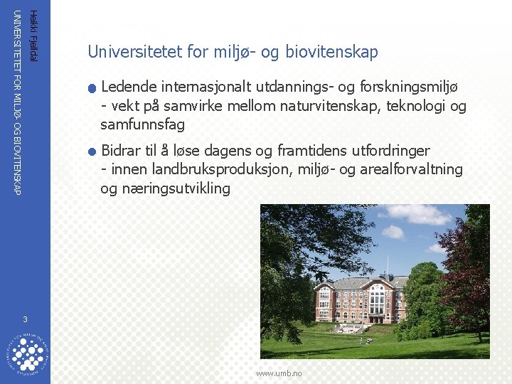 Heikki Fjelldal UNIVERSITETET FOR MILJØ- OG BIOVITENSKAP Universitetet for miljø- og biovitenskap = Ledende