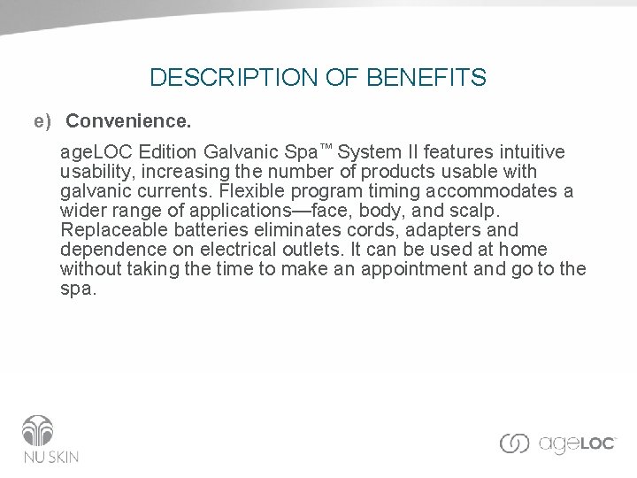 DESCRIPTION OF BENEFITS e) Convenience. age. LOC Edition Galvanic Spa™ System II features intuitive