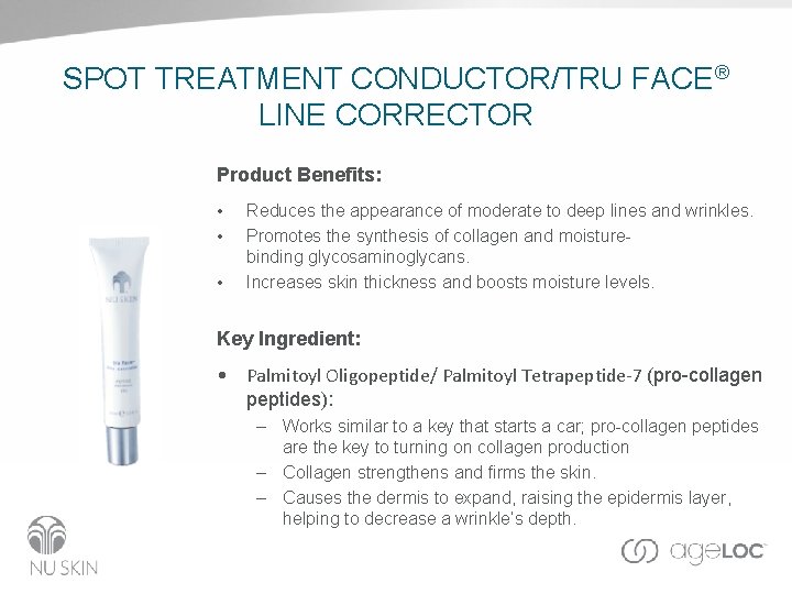 SPOT TREATMENT CONDUCTOR/TRU FACE® LINE CORRECTOR Product Benefits: • • • Reduces the appearance SPOT TREATMENT CONDUCTOR/TRU FACE® LINE CORRECTOR Product Benefits: • • • Reduces the appearance