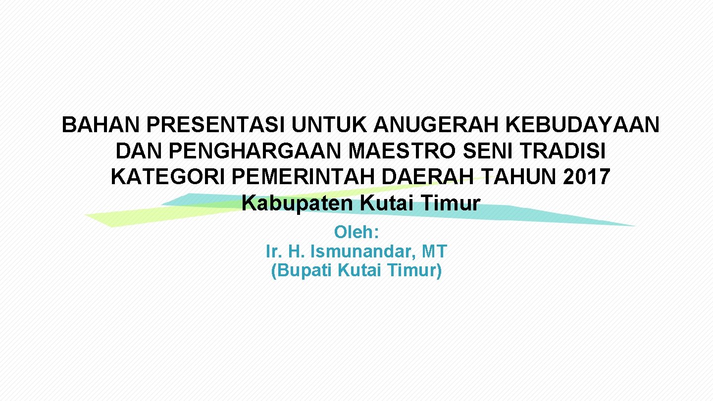 BAHAN PRESENTASI UNTUK ANUGERAH KEBUDAYAAN DAN PENGHARGAAN MAESTRO SENI TRADISI KATEGORI PEMERINTAH DAERAH TAHUN