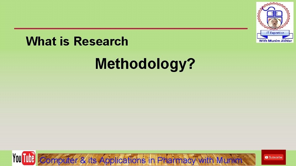 What is Research Methodology? Computer & its Applications in Pharmacy with Munim What is Research Methodology? Computer & its Applications in Pharmacy with Munim