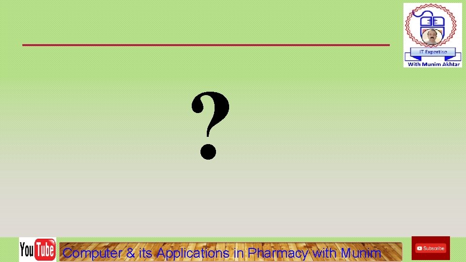 ? Computer & its Applications in Pharmacy with Munim ? Computer & its Applications in Pharmacy with Munim