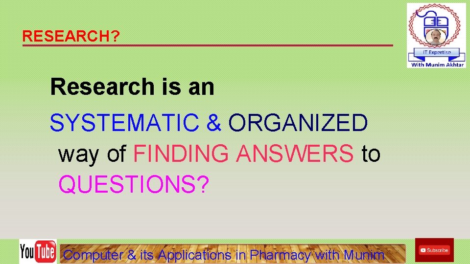 RESEARCH? Research is an SYSTEMATIC & ORGANIZED way of FINDING ANSWERS to QUESTIONS? Computer RESEARCH? Research is an SYSTEMATIC & ORGANIZED way of FINDING ANSWERS to QUESTIONS? Computer