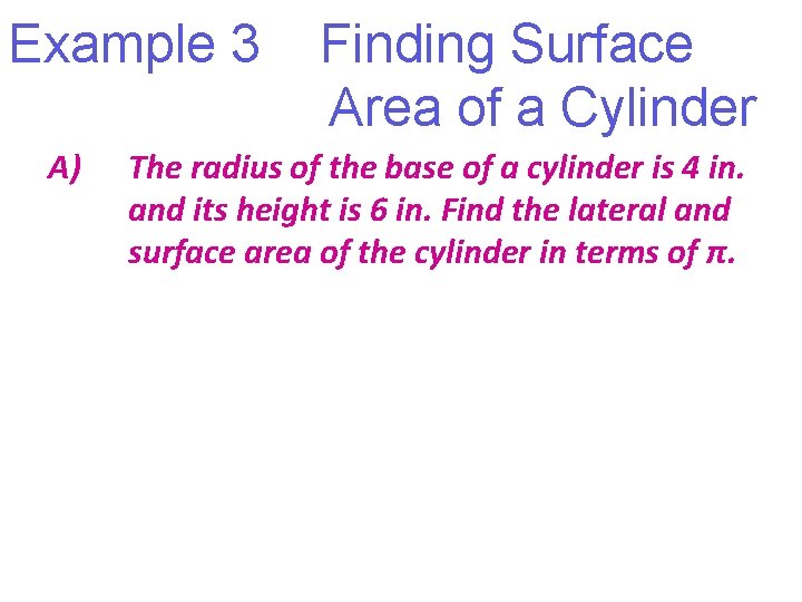 Example 3 A) Finding Surface Area of a Cylinder The radius of the base