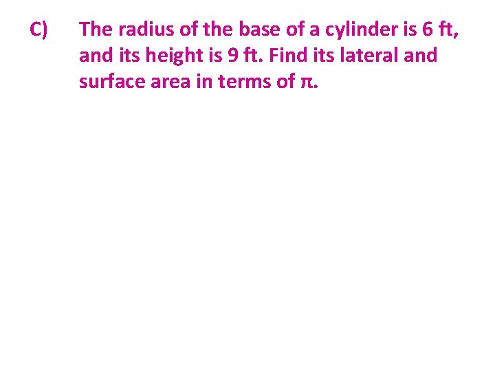 C) The radius of the base of a cylinder is 6 ft, and its