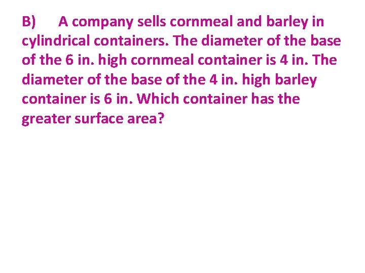 B) A company sells cornmeal and barley in cylindrical containers. The diameter of the