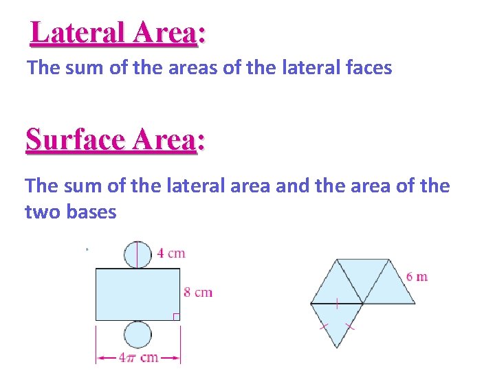 Lateral Area: The sum of the areas of the lateral faces Surface Area: The