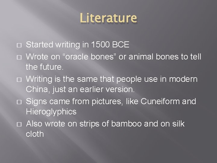 Literature � � � Started writing in 1500 BCE Wrote on “oracle bones” or