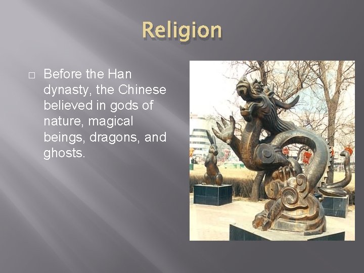 Religion � Before the Han dynasty, the Chinese believed in gods of nature, magical