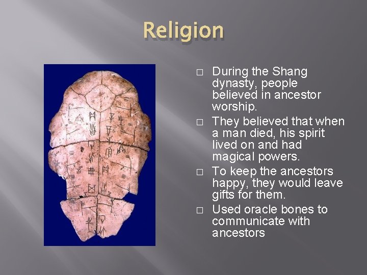 Religion � � During the Shang dynasty, people believed in ancestor worship. They believed