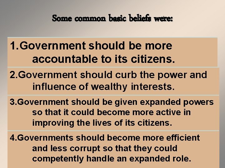 Some common basic beliefs were: 1. Government should be more accountable to its citizens.