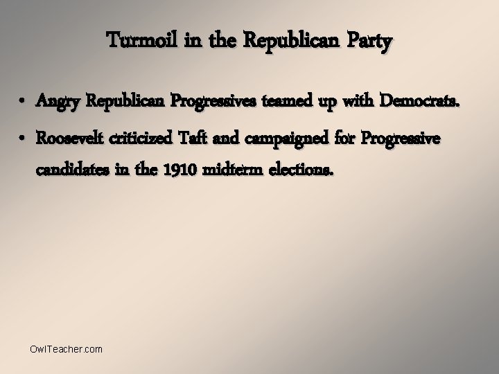 Turmoil in the Republican Party • Angry Republican Progressives teamed up with Democrats. •