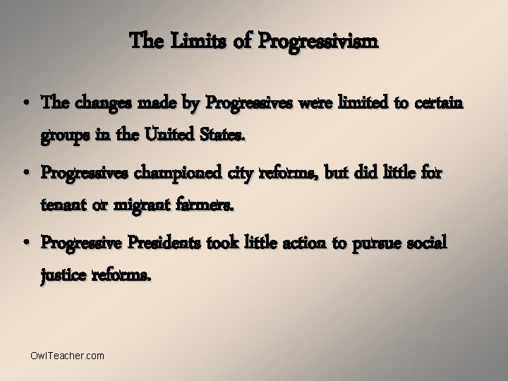 The Limits of Progressivism • The changes made by Progressives were limited to certain
