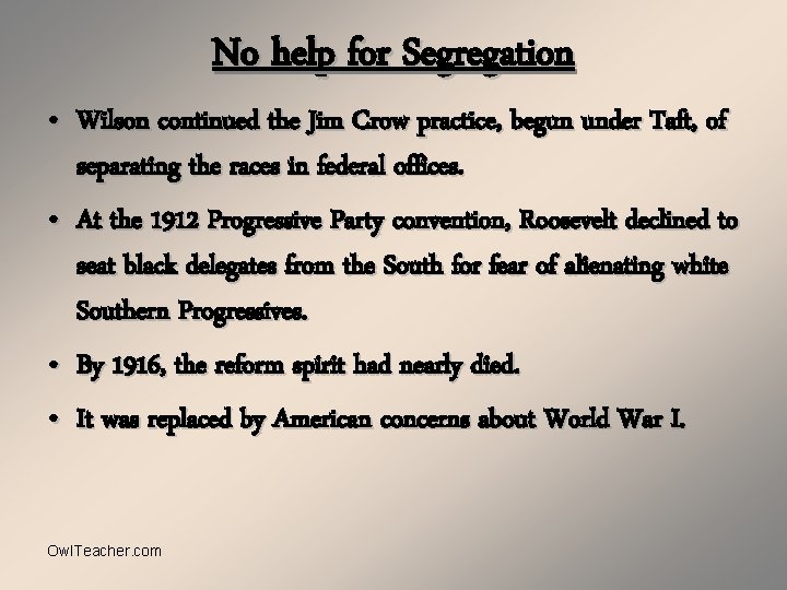 No help for Segregation • Wilson continued the Jim Crow practice, begun under Taft,