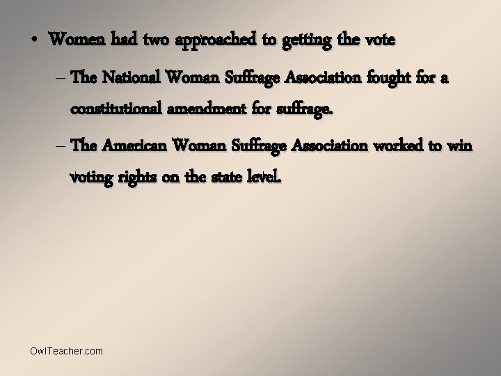  • Women had two approached to getting the vote – The National Woman
