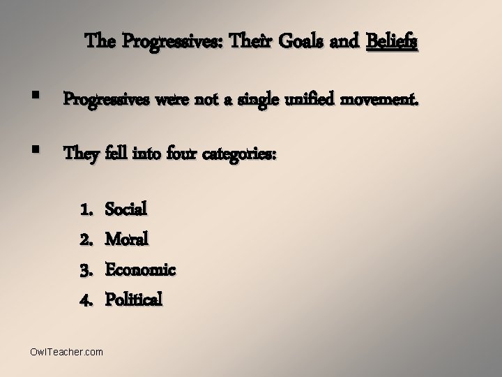 The Progressives: Their Goals and Beliefs § Progressives were not a single unified movement.