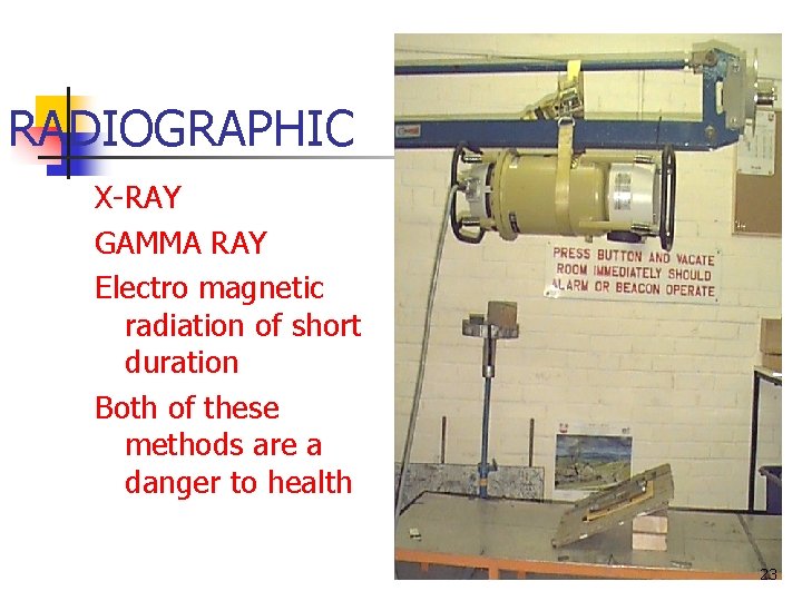 RADIOGRAPHIC X-RAY GAMMA RAY Electro magnetic radiation of short duration Both of these methods