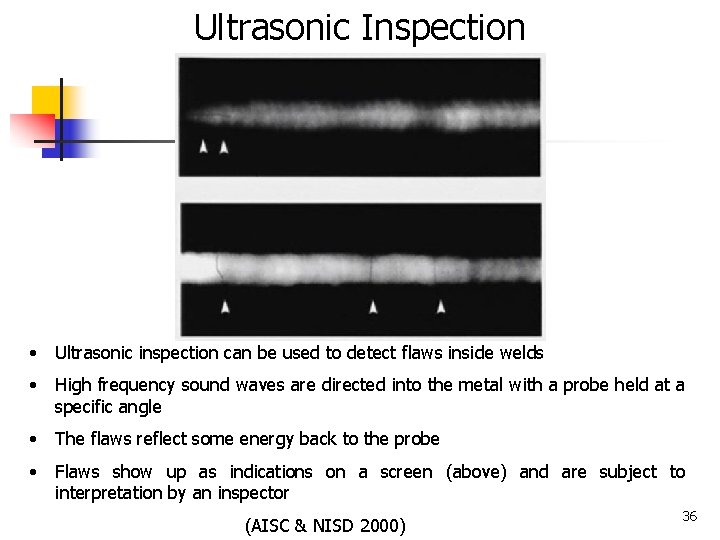 Ultrasonic Inspection • Ultrasonic inspection can be used to detect flaws inside welds •