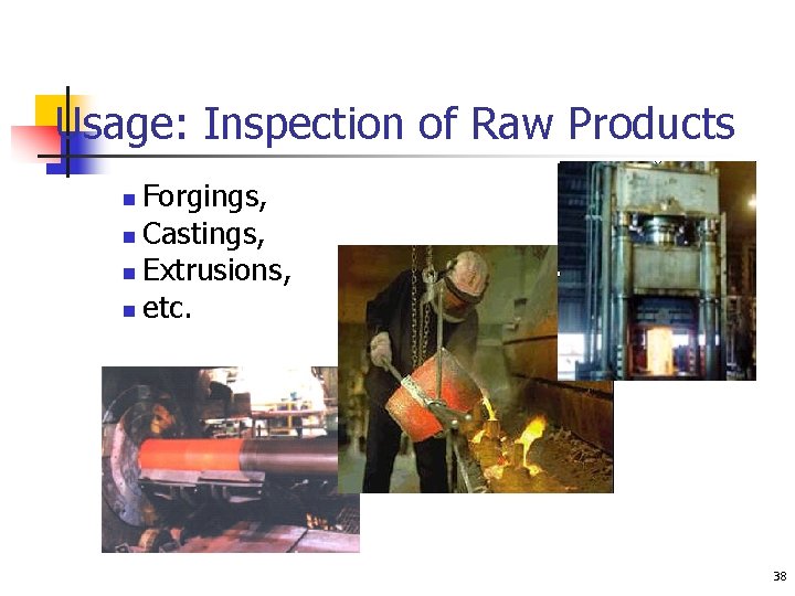 Usage: Inspection of Raw Products Forgings, n Castings, n Extrusions, n etc. n 38