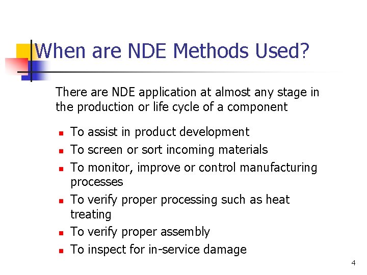 When are NDE Methods Used? There are NDE application at almost any stage in